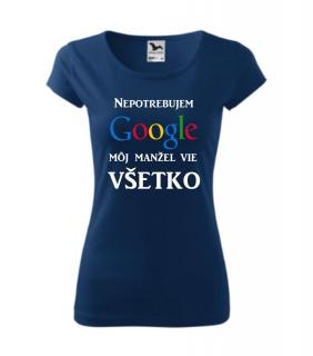 Dámske tričko s potlačou Nepotrebujem Google. Môj manžel vie všetko.