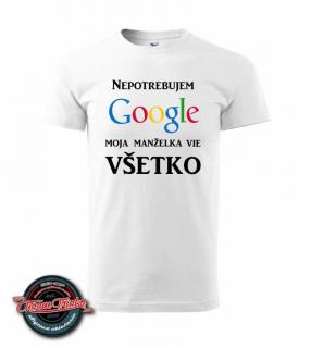 Tričko s nápisom Nepotrebujem google. Moja manželka vie všetko.tričko s potlačou, tričko s motívom, tričko s nápisom, tričko s vlastnou potlačou, tričko s vlastným motívom, tričko s vlastným nápisom,