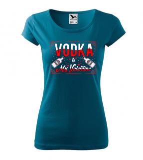 Vtipné dámske tričko Vodka is my Valentine
