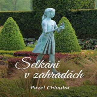 SETKÁNÍ V ZAHRADÁCH - PAVEL CHLOUBA