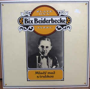 vinyl LP BIX BEIDERBECKE Zlaté dny jazzu - mladý muž s trubkou (LP bazár)