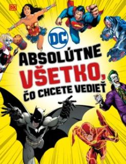 A - DC Comics: Absolútne všetko, čo chcete vedieť