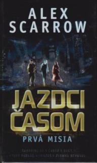 A - Jazdci časom: Prvá misia [Scarrow Alex]