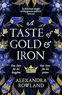 A Taste of Gold and Iron [Rowland Alexandra] (Mahisti Dynasty #1)