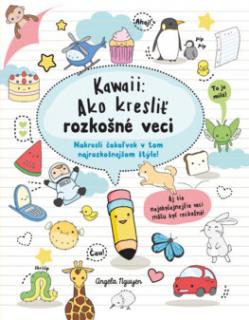 Kawaii: Ako kresliť rozkošné veci [Nguyen  Angela