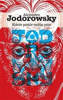 Kdeže ptáče nejlíp pěje [Jodorowsky Alejandro]