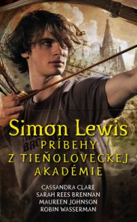 Simon Lewis: Príbehy z tieňoloveckej akadémie [Kolektív autorov]