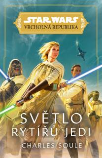 Star Wars: Vrcholná Republika - Světlo rytířů Jedi [Soule Charles] (Vrcholná Republika 1)