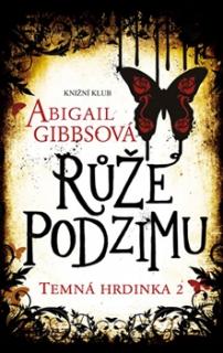 Temná hrdinka 2: Růže podzimu [Gibbs Abigail]