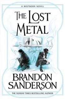 The Lost Metal [Sanderson Brandon] (The Mistborn Saga #7)