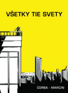 Všetky tie svety [Čorba Juraj, Marcin Dávid]