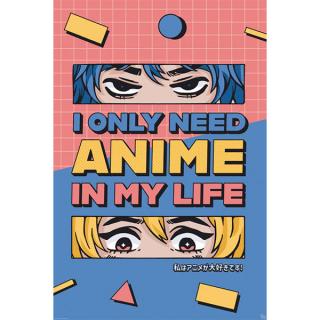 All I need is Anime Poster 91,5 x 61 cm