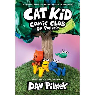 Cat Kid Comic Club On Purpose: A Graphic Novel
