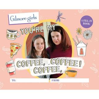 Gilmore Girls: Youre My Coffee, Coffee, Coffee! A Fill-In Book