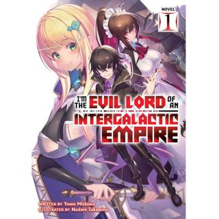 Im the Evil Lord of an Intergalactic Empire! 1 (Light Novel)