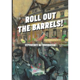 Roll out the barrels - Vzpomínky na osvobození