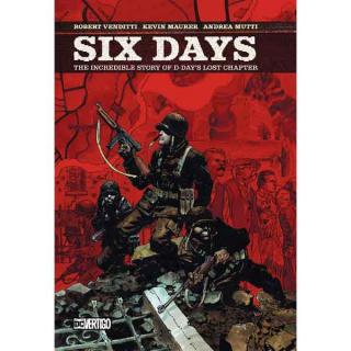 Six Days: The Incredible Story of D-Days Lost Chapter