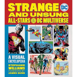 Strange and Unsung All-Stars of the DC Multiverse: A Visual Encyclopedia