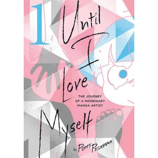 Until I Love Myself 1: The Journey of a Nonbinary Manga Artist