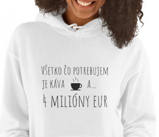 Mikina s kapucňou  VŠETKO, ČO POTREBUJEM JE KÁVA A 4 MILIÓNY EUR , unisex Veľkosť: L