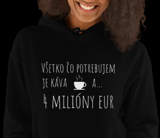 Mikina s kapucňou  VŠETKO, ČO POTREBUJEM JE KÁVA A 4 MILIÓNY EUR  Veľkosť: L