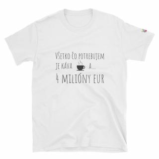 Tričko s krátkym rukávom  Všetko, čo potrebujem je káva a 4 milióny eur  Farba: biela, Veľkosť: 2XL