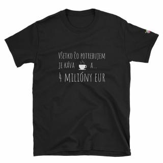 Tričko s krátkym rukávom  Všetko, čo potrebujem je káva a 4 milióny eur  Farba: čierna, Veľkosť: XL