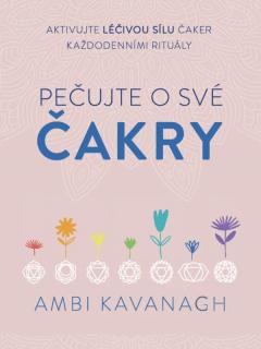 KNIHA Pečujte o své čakry (Ambi Kavanagh)