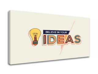 Motivačný obraz na stenu Believe in your ideas (obrazy s textom)