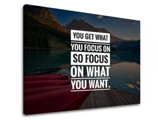 Motivačný obraz na stenu You get what you focus (obrazy s textom)