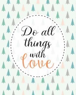 Obraz na plátne - Do all things with love (Obrazy na stenu rozžiaria tvoju obývačku alebo predsieň a dodajú tvojmu domovu tú pravú atmosféru.)