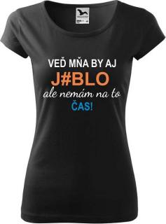 Dámske tričko Veď mňa by aj j*blo (Tričko citáty, hlášky)