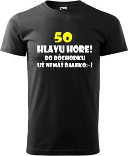 Pánske tričko Hlavu hore 50r výpredaj (Vtipné tričko k narodeninám)