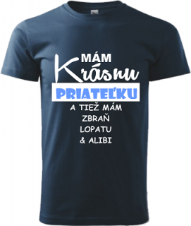 Pánske tričko Mám krásnu priateľku (Mám krásnu priateľku a tiež mám zbraň lopatu  alibi)