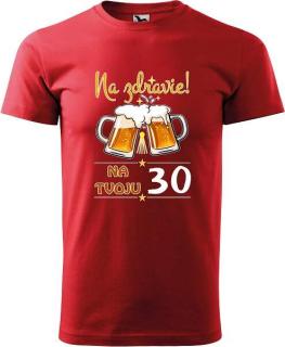 Pánske tričko Na zdravie s pivom 30 výpredaj (Tričko k 30tim narodeninám)