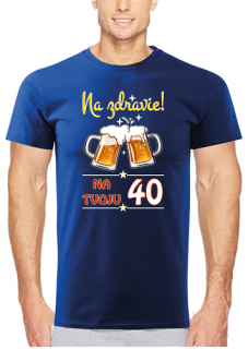Pánske tričko Na zdravie s pivom 40 (Tričko k 40tim narodeninám)