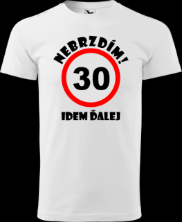 Pánske tričko Nebrzdím k 30r. (Vtipné tričko k  30 narodeninám)