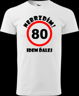 Pánske tričko Nebrzdím k 80r. (Vtipné tričko k  80 narodeninám)