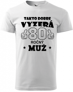 Pánske tričko Takto dobre vyzerá 80 výpredaj (Darček k 80 tim narodeninám)