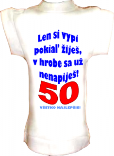 Tričko na fľašu k 50r.len si vypi,pokiaľ žiješ...