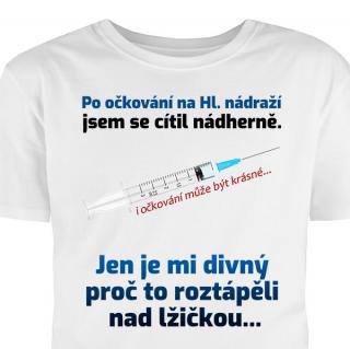 Hütermann Tričko - Po očkování na Hl. nádraží jsem se cítil nádherně. Jen je mi divný proč to roztápěli nad lžičkou.