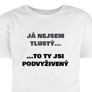 Hütermann Tričko s potiskem: Já nejsem tlustý.. to ty jsi podvyživený!