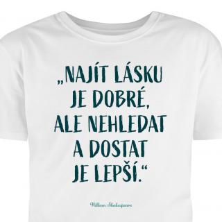 Hütermann Tričko s potiskem: Najít  lásku je dobré, ale nehledat a dostat je lepší.