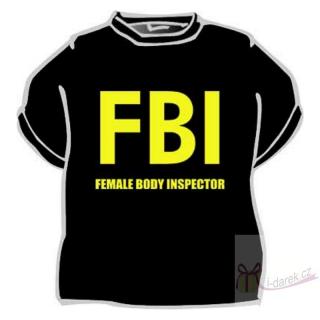 Vtipné tričko FBI - FEMALE BODY INSPECTOR - S