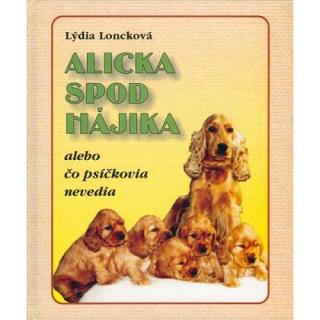 Alicka spod Hájika alebo čo psíčkovia nevedia (Lýdia Loncková )