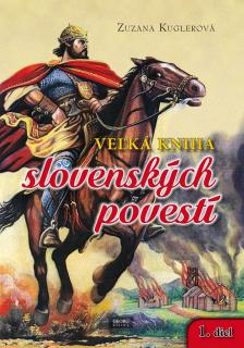 Veľká kniha slovenských povestí 1.diel (Zuzana Kuglerová)