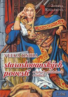 Veľká kniha staroslovanských povestí o bohoch, polobohoch a ľuďoch (Zuzana Kuglerová)