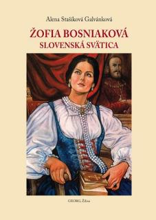 Žofia Bosniaková Slovenská svätica (Alena Stašíková Galvánková)