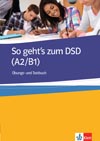 So gehts zum DSD I – Übungsbuch und Testbuch A2-B1 – cvičebnica
