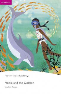 Pearson English Readers: Maisie and the Dolphin  (Stephen Rabley | A1 - Easystart - 200 headwords)